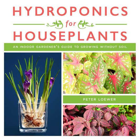Hydroponics for Houseplants by Peter Loewer: Paperback; 128 pages / English