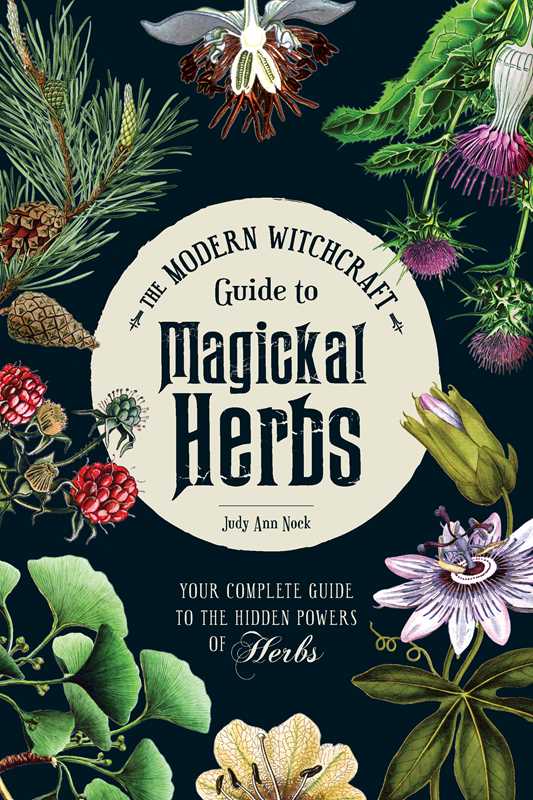 Modern Witchcraft Guide to Magickal Herbs by Judy Ann Nock: Hardcover; 240 pages / English