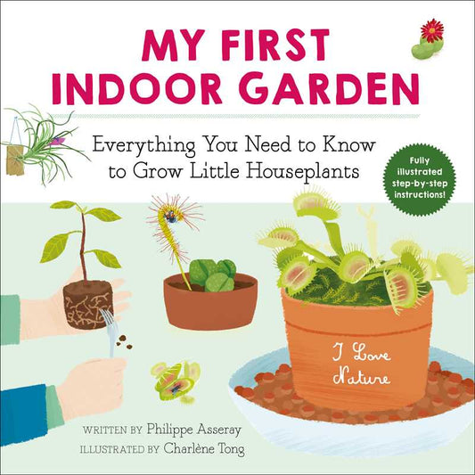 My First Indoor Garden by Philippe Asseray: Paperback; 64 pages / English