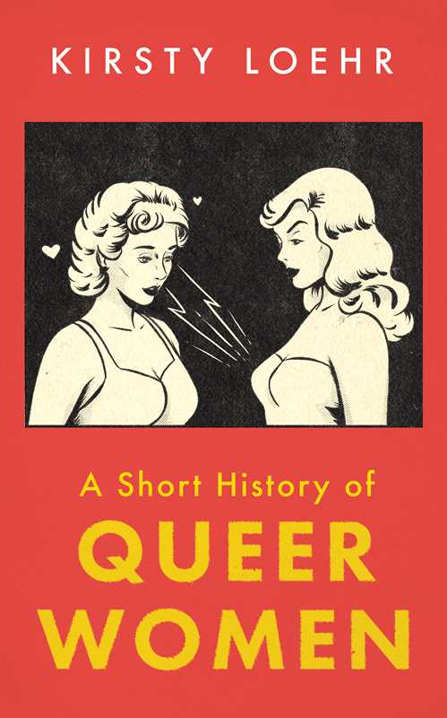 Short History of Queer Women by Kirsty Loehr: Paperback; 208 pages / English