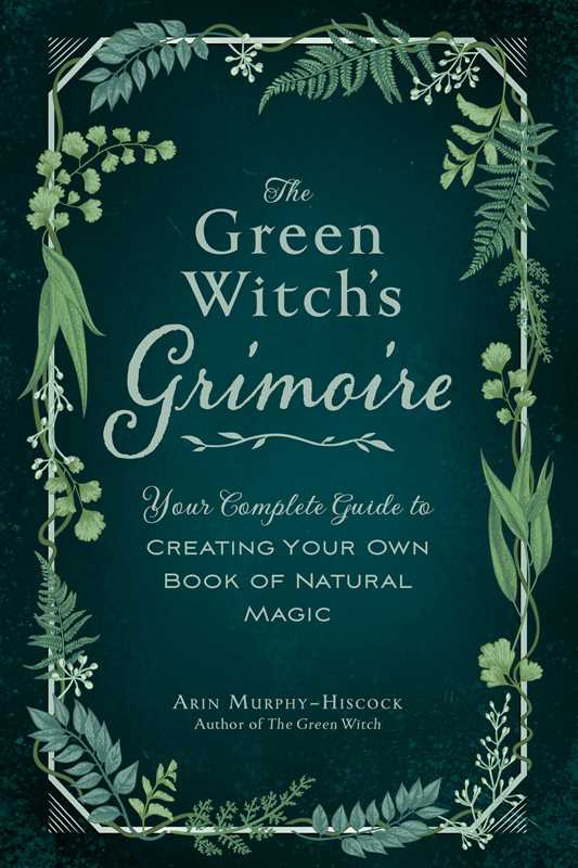 Green Witch's Grimoire by Arin Murphy-Hiscock: Hardcover; 256 pages / English