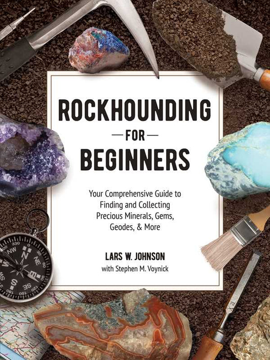Rockhounding for Beginners by Lars W. Johnson: Paperback; 240 pages / English