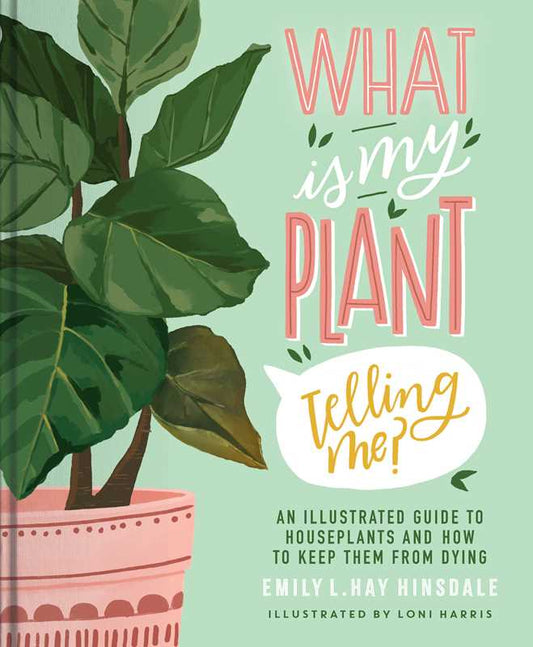 What Is My Plant Telling Me? by Emily L. Hay Hinsdale: Hardcover; 208 pages / English
