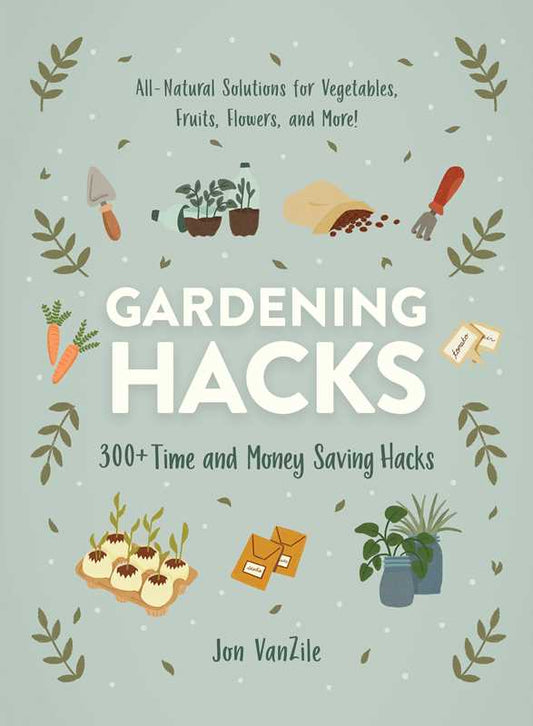 Gardening Hacks by Jon VanZile: Paperback; 256 pages / English