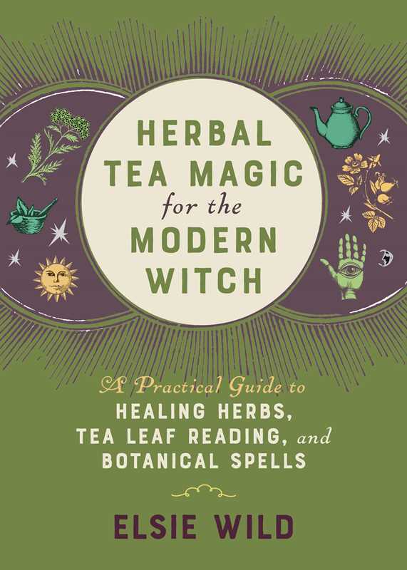Herbal Tea Magic for the Modern Witch                                       by Elsie Wild: Paper Over Board; 224 pages / English