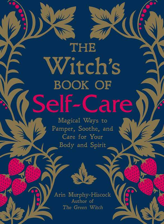 Witch's Book of Self-Care by Arin Murphy-Hiscock: Hardcover; 224 pages / English