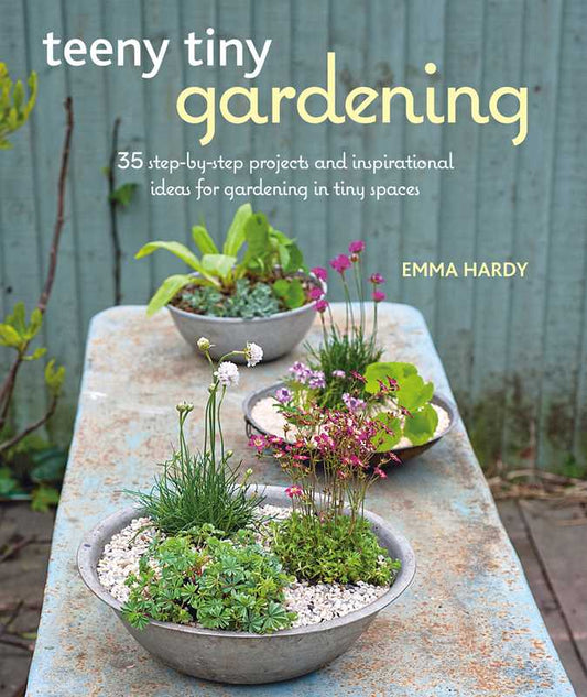 Teeny Tiny Gardening by Emma Hardy: Paperback; 144 pages / English