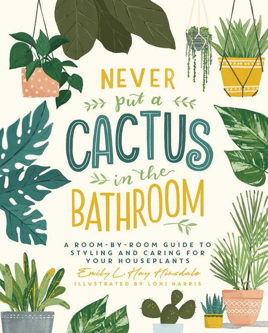 Never Put a Cactus in the Bathroom by Emily L. Hay Hinsdale: Hardcover; 208 pages / English