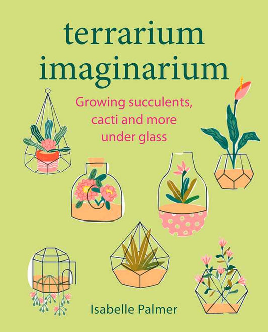 Terrarium Imaginarium by Isabelle Palmer: Hardcover; 128 pages / English