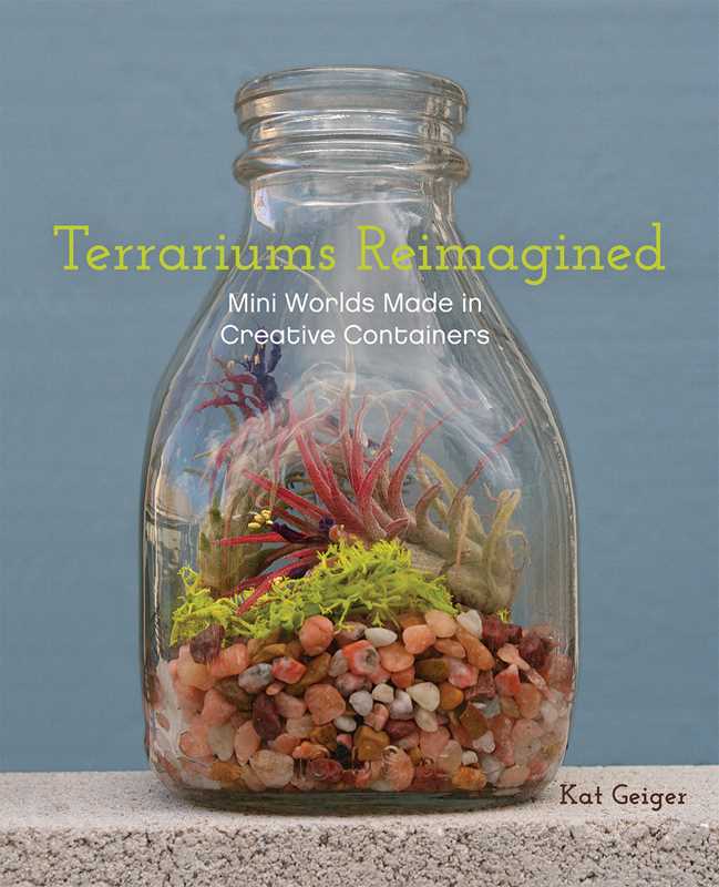 Terrariums Reimagined by Kat Geiger: Paperback; 144 pages / English