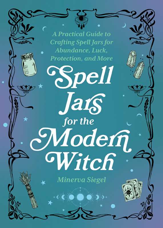 Spell Jars for the Modern Witch by Minerva Siegel: Paper Over Board; 160 pages / English