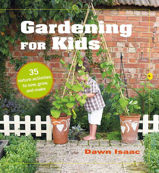 Gardening for Kids by Dawn Isaac: Hardcover; 128 pages / English